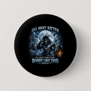 Go Away Kitten Dont Want To See Daddy Funny Gen Z 6 Cm Round Badge