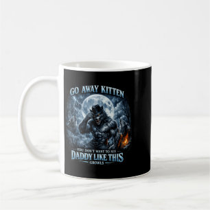 Go Away Kitten Dont Want To See Daddy Funny Gen Z Coffee Mug
