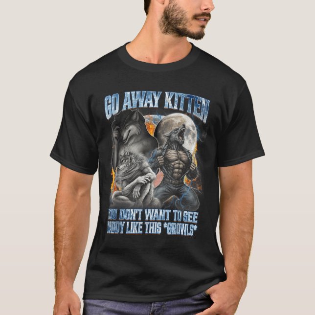 Go Away Kitten Funny Offensive Werewolf Meme Bootl T-Shirt (Front)