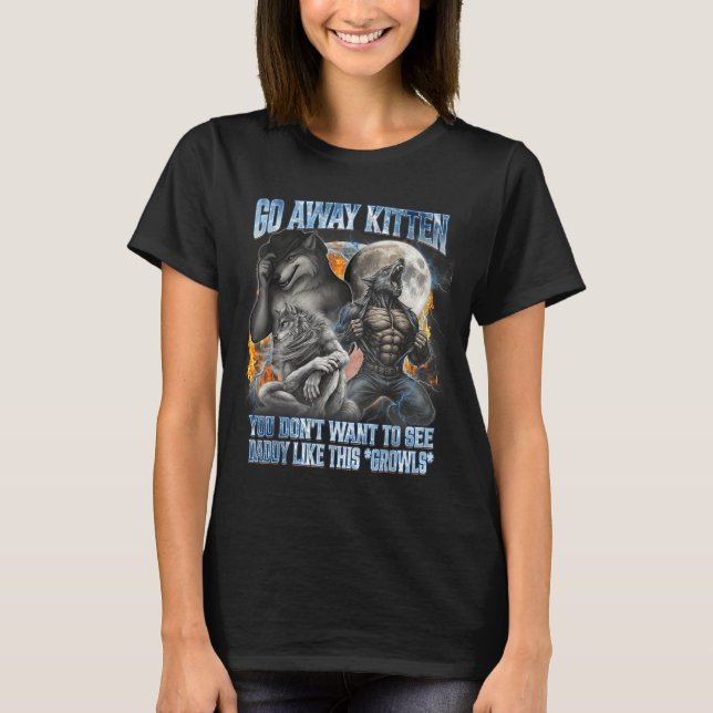 Go Away Kitten Funny Offensive Werewolf Meme Bootl T-Shirt (Front)
