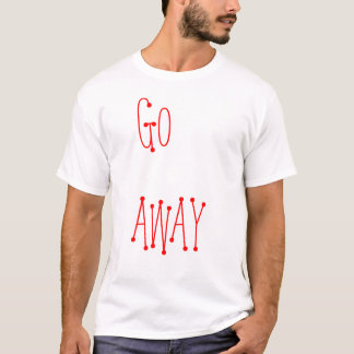 GO AWAY T-Shirt