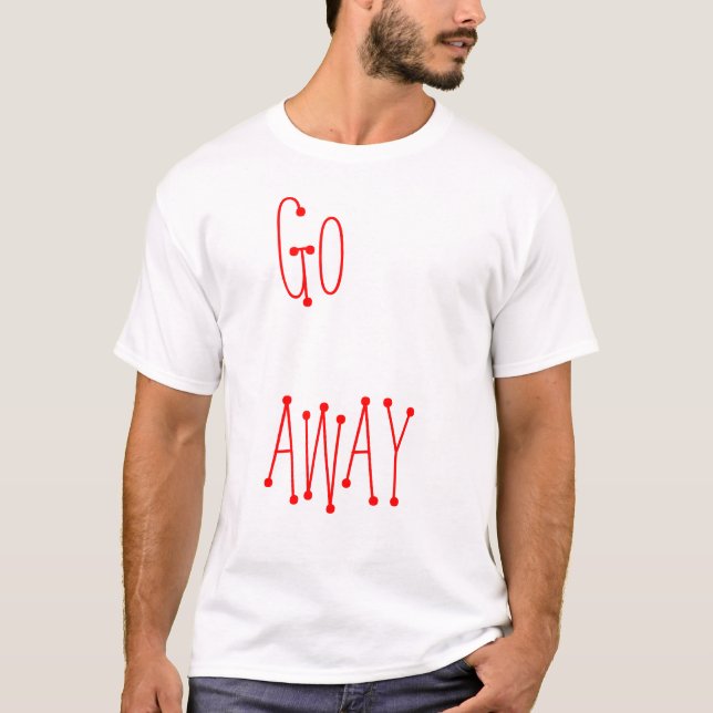 GO AWAY T-Shirt (Front)