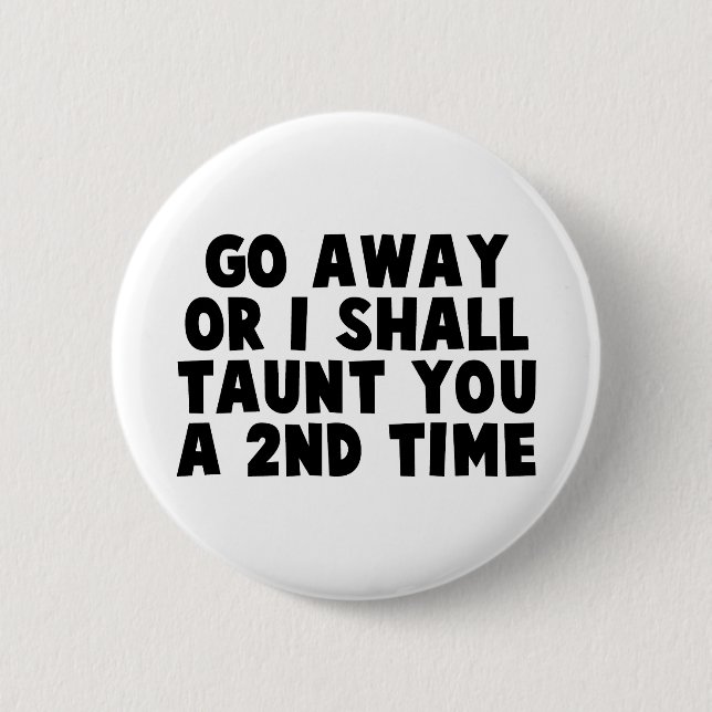 Go Away Taunt 6 Cm Round Badge (Front)