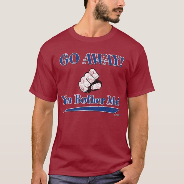 GO AWAY! You Bother Me! blue T-Shirt (Front)