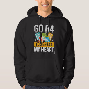 Go B4 You Break My Heart Bingo Hoodie