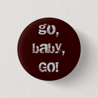 go, baby, GO! 3 Cm Round Badge