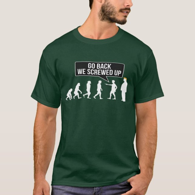 GO BACK WE SCREWED UP T-Shirt (Front)