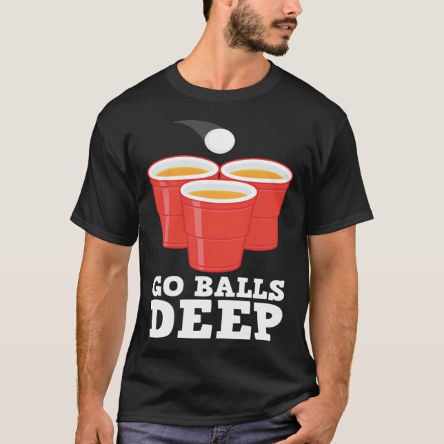Go Balls Deep I Beer Ping Pong Table Tennis  1 T-Shirt (Front)