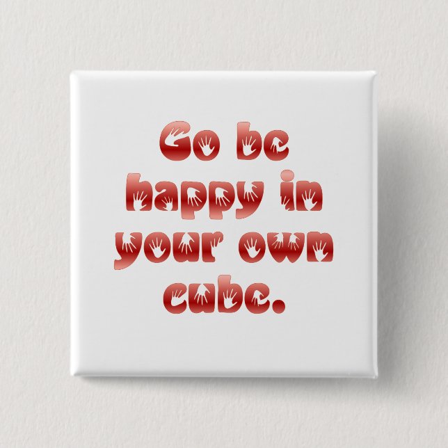 Go be happy in your cube 15 cm square badge (Front)