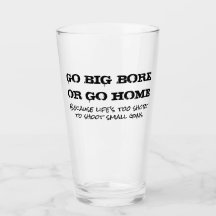 Go Big Bore or Go Home Pint Glass