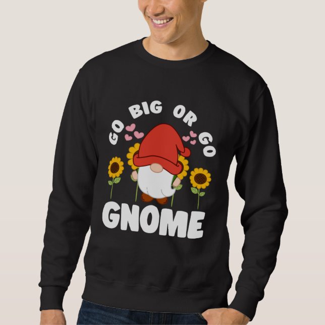Go Big Or Go Gnomie With Sunflowers Lawn Gnome Sweatshirt (Front)