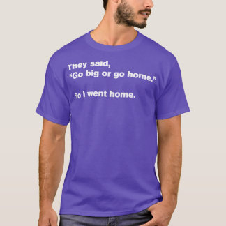 Go Big Or Go Home 2 Motivation Funny T-Shirt