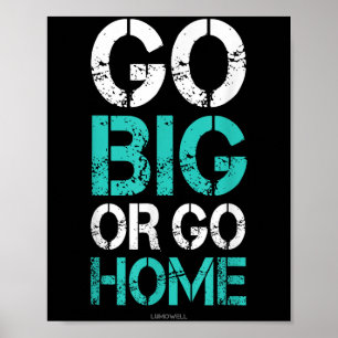 Go Big Or Go Home - Bodybuilding Motivational Shir Poster