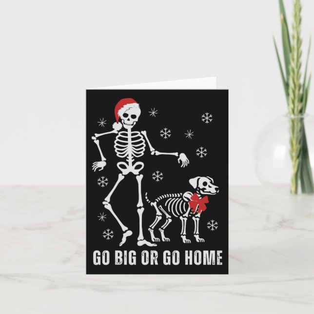 Go Big Or Go Home Funny Skeleton And Dog Christmas Card (Front)