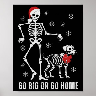 Go Big Or Go Home Funny Skeleton And Dog Christmas Poster