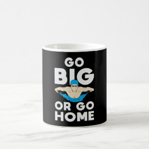 Go Big Or Go Home Swimming Swimmer Swim Funny Coffee Mug