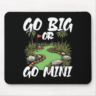 Go Big Or Go Mini Mini Golf  Mouse Pad