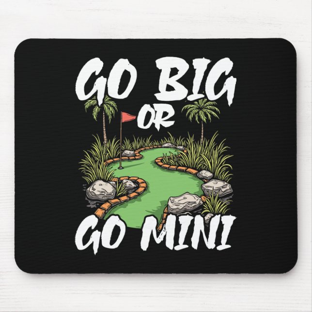 Go Big Or Go Mini Mini Golf  Mouse Pad (Front)