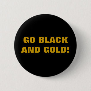 GO BLACK AND GOLD! 6 CM ROUND BADGE