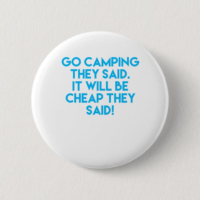 Go camping it will be cheap funny sarcastic happy 6 cm round badge (Front)
