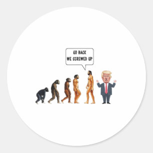 Go Ck We Screwed Up Evolution Anti Trump Classic Round Sticker