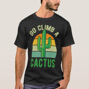 Go Climb A Cactus Succulent Plant Retro Cactus T-Shirt