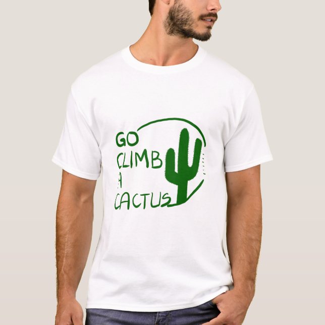 Go Climb a Cactus T-Shirt (Front)