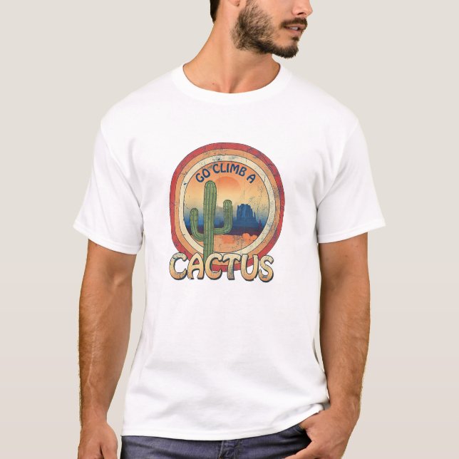 Go Climb a Cactus T-Shirt (Front)