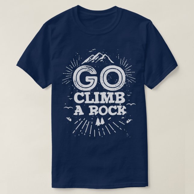 Go climb a rock climbing bouldering T-Shirt (Design Front)