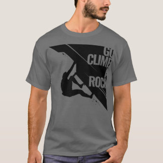 Go Climb A Rock Outddoor Adventure Design T-Shirt