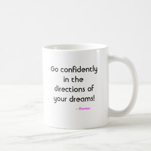 Go confidently in the directions of your dreams... coffee mug