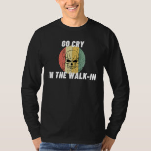 Go Cry In The Walk In Cooking Chef Cook 2 T-Shirt