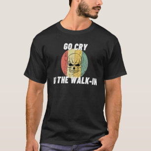 Go Cry In The Walk In Cooking Chef Cook 2 T-Shirt
