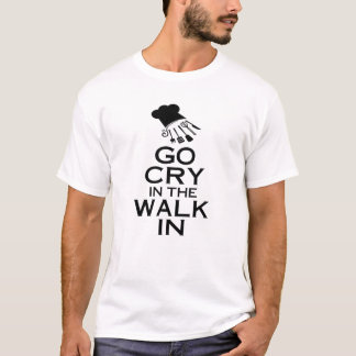 GO CRY IN THE WALK IN T-Shirt