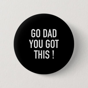 Go Dad You Got This! - Popular Motivational Quote  6 Cm Round Badge