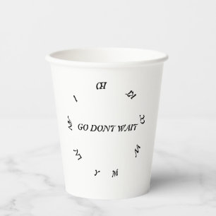 GO DONT WAIT ,MACKE ANY ACTION PAPER CUPS