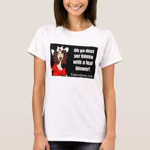 Go dust yer house with a leaf blower! T-Shirt