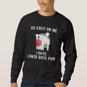 Go Easy On me I Have Lower Back Pain Saying Sweatshirt
