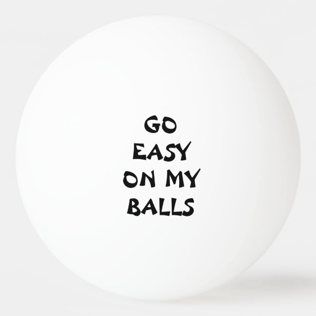 GO EASY ON MY BALLS (Front)