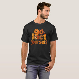 go fact yourself  T-Shirt