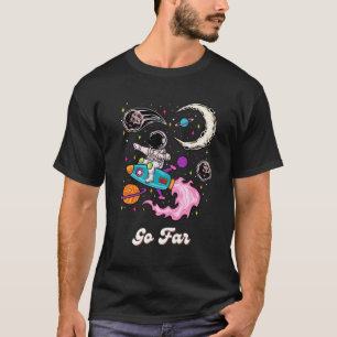 Go Far Travel Beyond Astronaut Space Adventure Uni T-Shirt