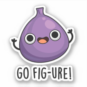 Go Fig-ure Funny Fig Fruit Pun