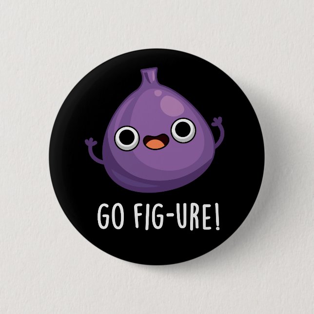Go Fig-ure Funny Fig Fruit Pun Dark BG 6 Cm Round Badge (Front)