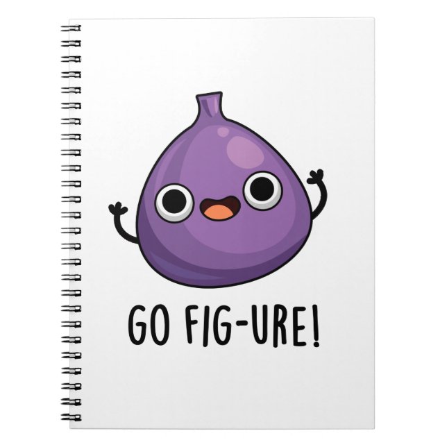 Go Fig-ure Funny Fig Fruit Pun  Notebook (Front)