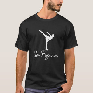 Go Figure - Woman Girl Ice Skating Skates Dancing  T-Shirt