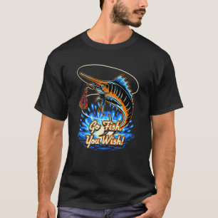 Go Fish You Wish Sarcastic Fishing Sarcasm Fisherm T-Shirt