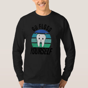 Go Floss Yourself Dental Assistant & Dentistry De T-Shirt