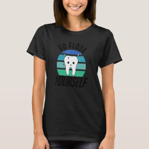 Go Floss Yourself Dental Assistant & Dentistry De T-Shirt