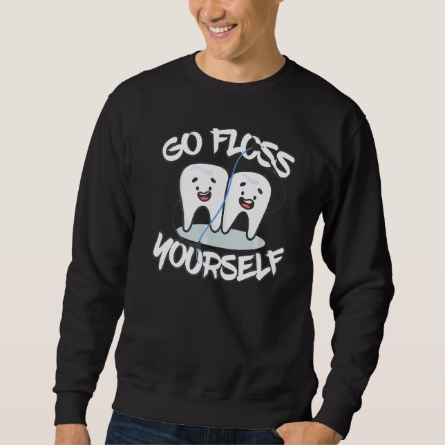 Go Floss Yourself Dental Floss Teeth Sweatshirt (Front)