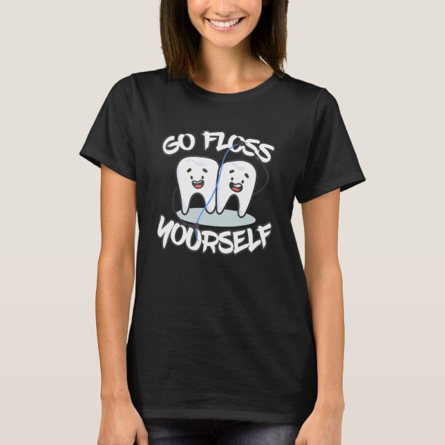 Go Floss Yourself Dental Floss Teeth T-Shirt (Front)